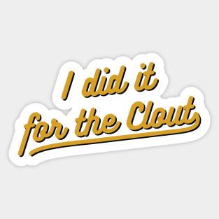 I did it for the clout Sticker